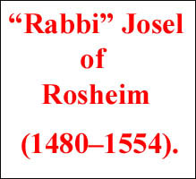 "Rabbi" Josel of Rosheim was financier to the unholy Roman emperor and the Turks. 